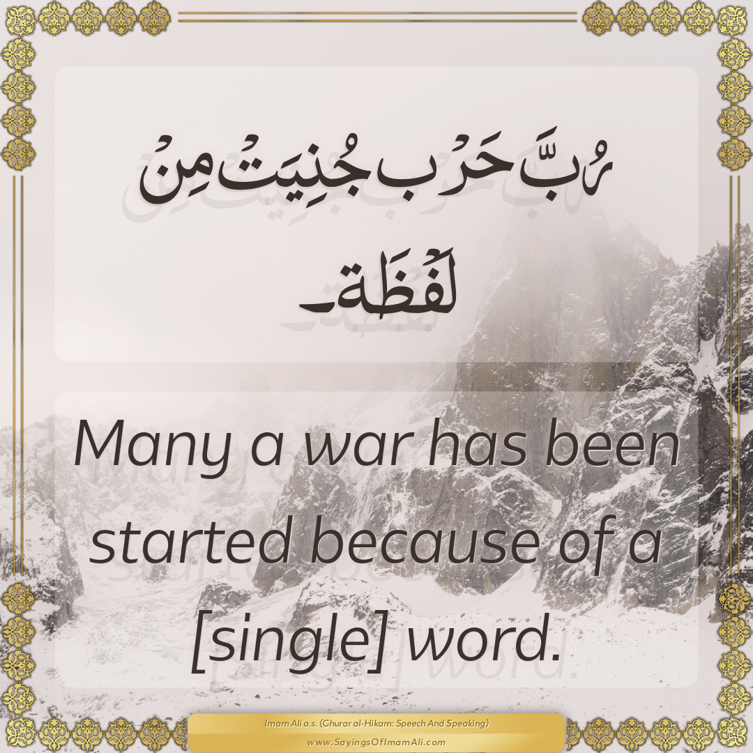 Many a war has been started because of a [single] word.